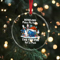 Funny Christmas Bowling Crystal Glass Ornament Bowling Makes Me Happy The Ten Pin Not So Much - Wonder Print Shop