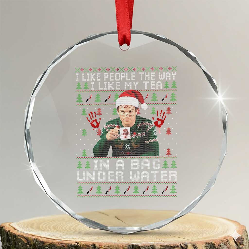 Funny Christmas Crime Drama Crystal Glass Ornament I Like People The Way I Like My Tea In A Bag Under Water - Wonder Print Shop