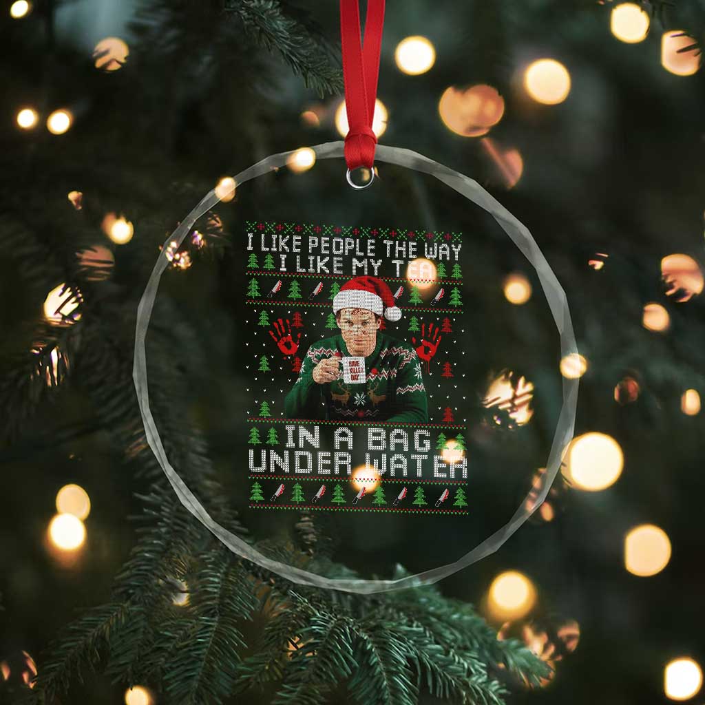 Funny Christmas Crime Drama Crystal Glass Ornament I Like People The Way I Like My Tea In A Bag Under Water - Wonder Print Shop