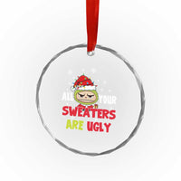 Funny Christmas Crystal Glass Ornament All Your Sweaters Are Ugly Kawaii Grinchy Bubu - Wonder Print Shop