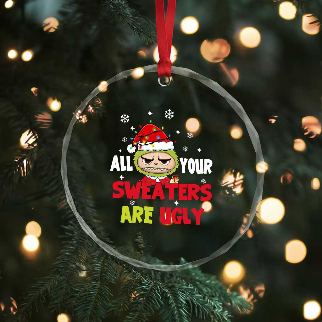Funny Christmas Crystal Glass Ornament All Your Sweaters Are Ugly Kawaii Grinchy Bubu - Wonder Print Shop