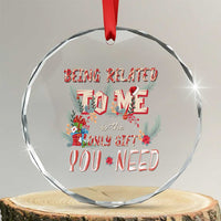 Funny Christmas Crystal Glass Ornament Being Related To Me Is The Only Gift You Need TS02