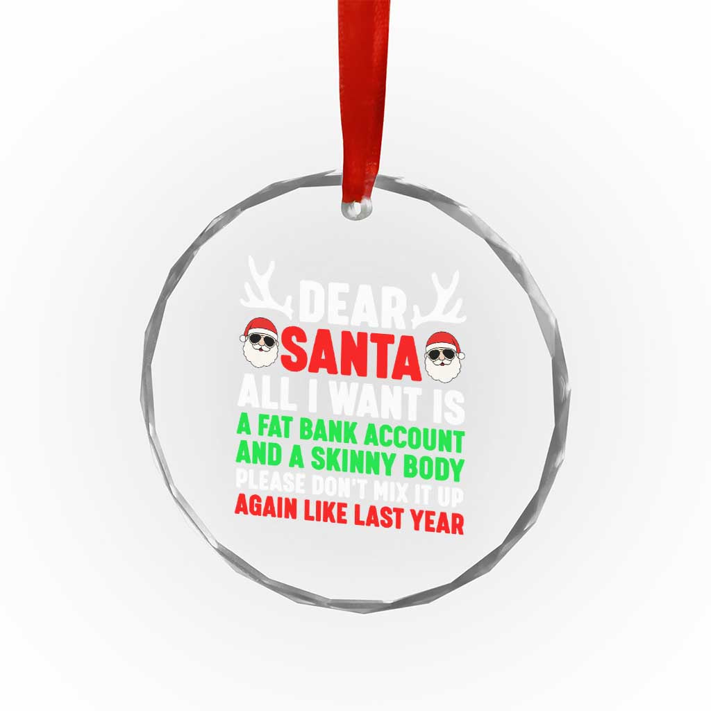 Funny Christmas Crystal Glass Ornament Dear Santa All I Want Is A Fat Bank Account Skinny Body - Wonder Print Shop