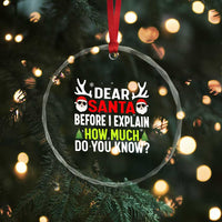 Funny Christmas Crystal Glass Ornament Dear Santa I Can Explain How Much Do You Know - Wonder Print Shop