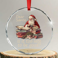 Funny Christmas Crystal Glass Ornament Dear Santa Is It Too Late To Be Good TS02