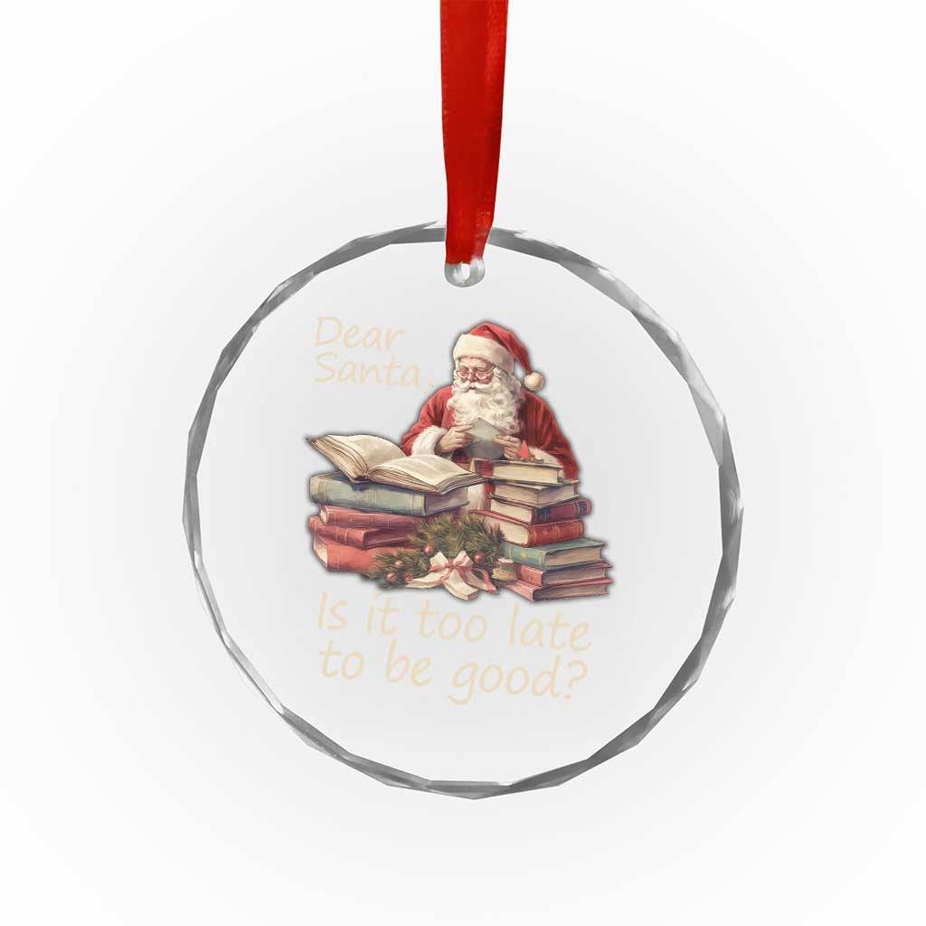 Funny Christmas Crystal Glass Ornament Dear Santa Is It Too Late To Be Good TS02