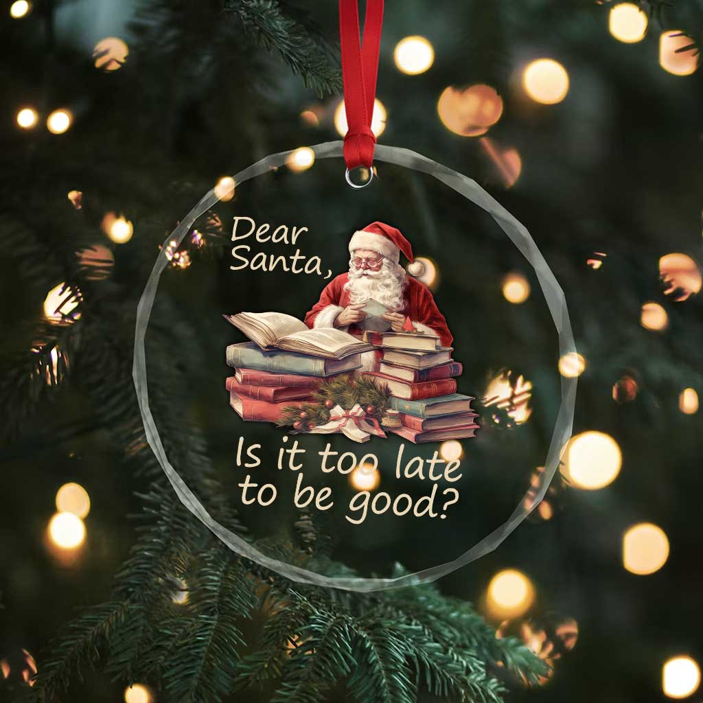 Funny Christmas Crystal Glass Ornament Dear Santa Is It Too Late To Be Good TS02