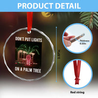 Funny Christmas Dont Put Lights On A Palm Tree Crystal Glass Ornament Xmas Lights Palm Tree Meme - Wonder Print Shop