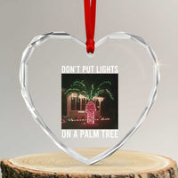 Funny Christmas Dont Put Lights On A Palm Tree Heart Crystal Glass Ornament Xmas Lights Palm Tree Meme - Wonder Print Shop