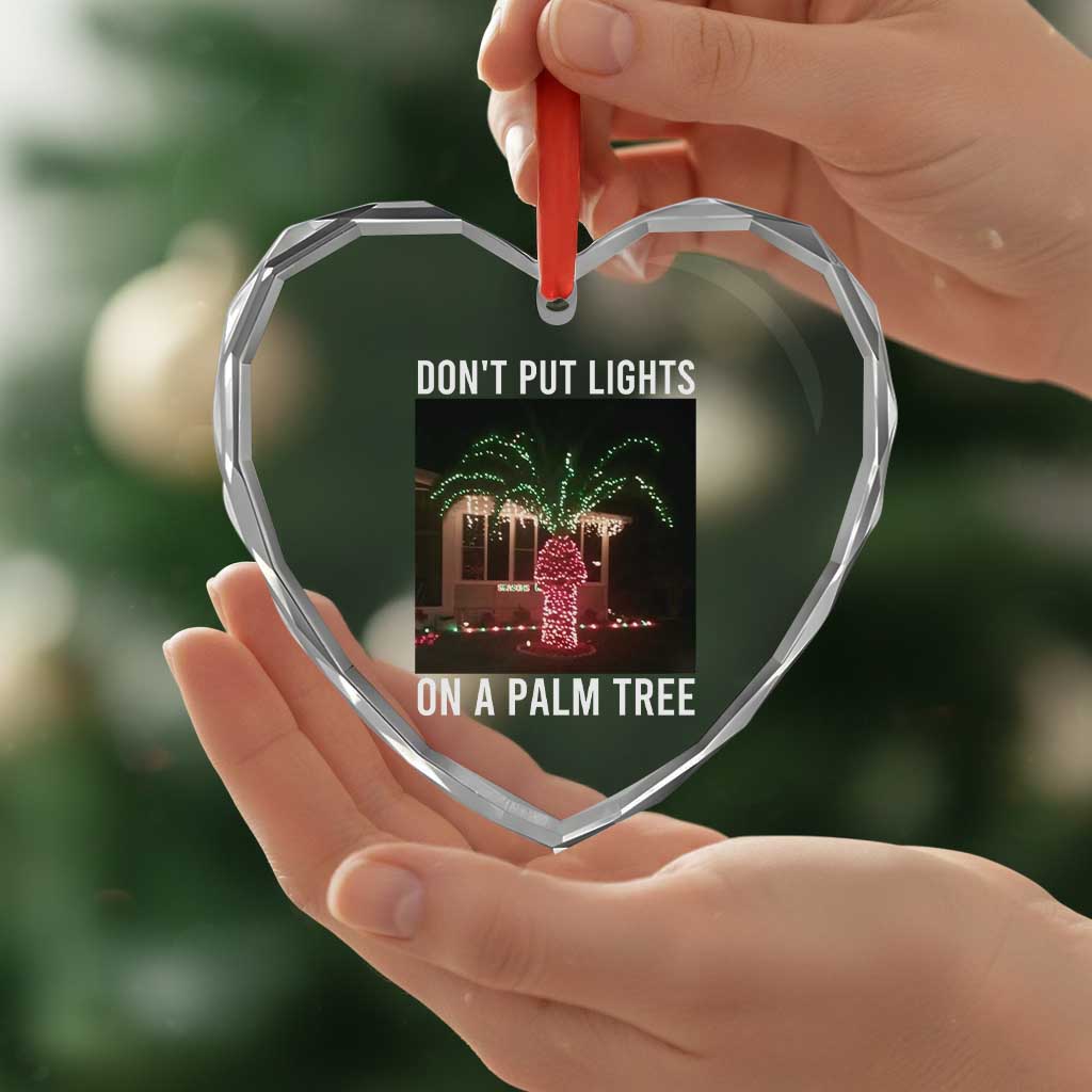 Funny Christmas Dont Put Lights On A Palm Tree Heart Crystal Glass Ornament Xmas Lights Palm Tree Meme - Wonder Print Shop