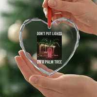 Funny Christmas Dont Put Lights On A Palm Tree Heart Crystal Glass Ornament Xmas Lights Palm Tree Meme - Wonder Print Shop