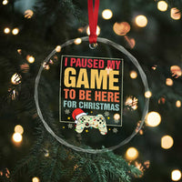 Funny Christmas Gaming Crystal Glass Ornament I Paused My Game To Be Here For Christmas - Wonder Print Shop