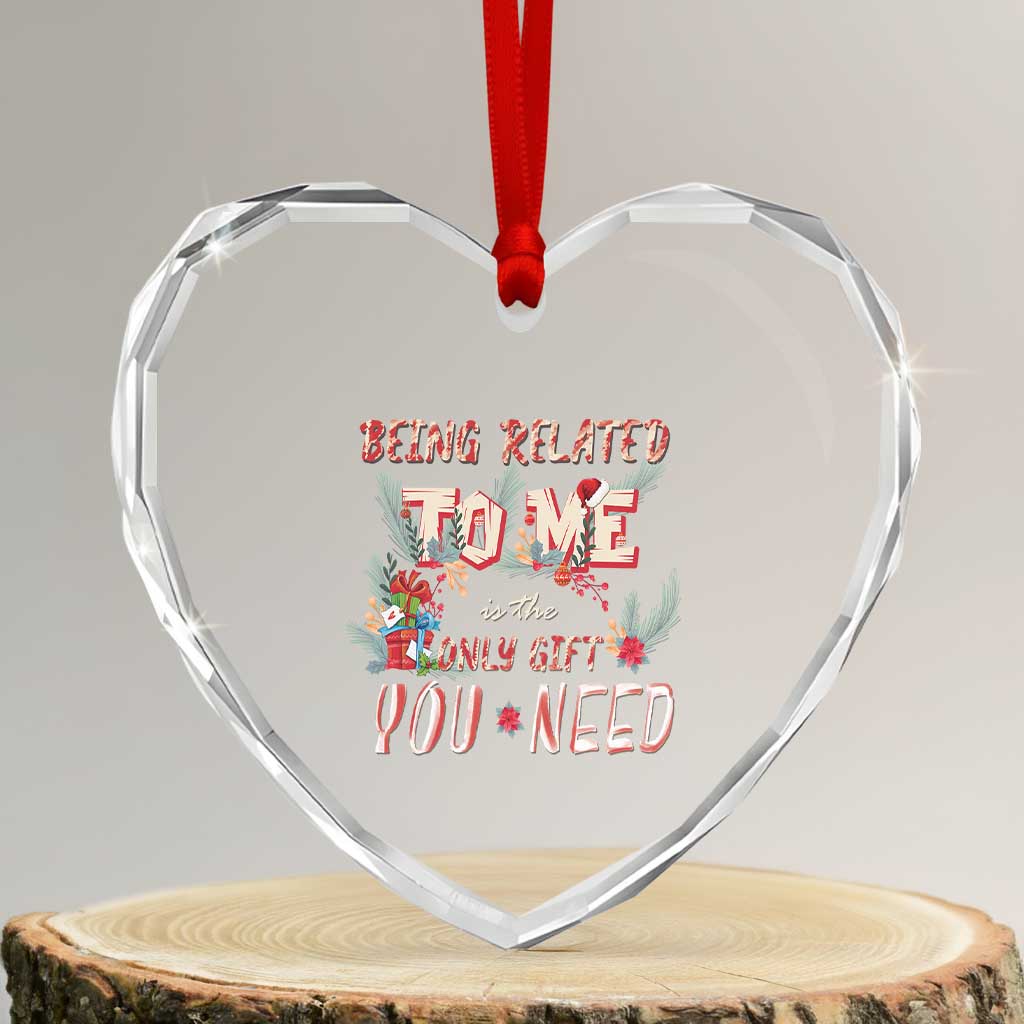 Funny Christmas Heart Crystal Glass Ornament Being Related To Me Is The Only Gift You Need - Wonder Print Shop
