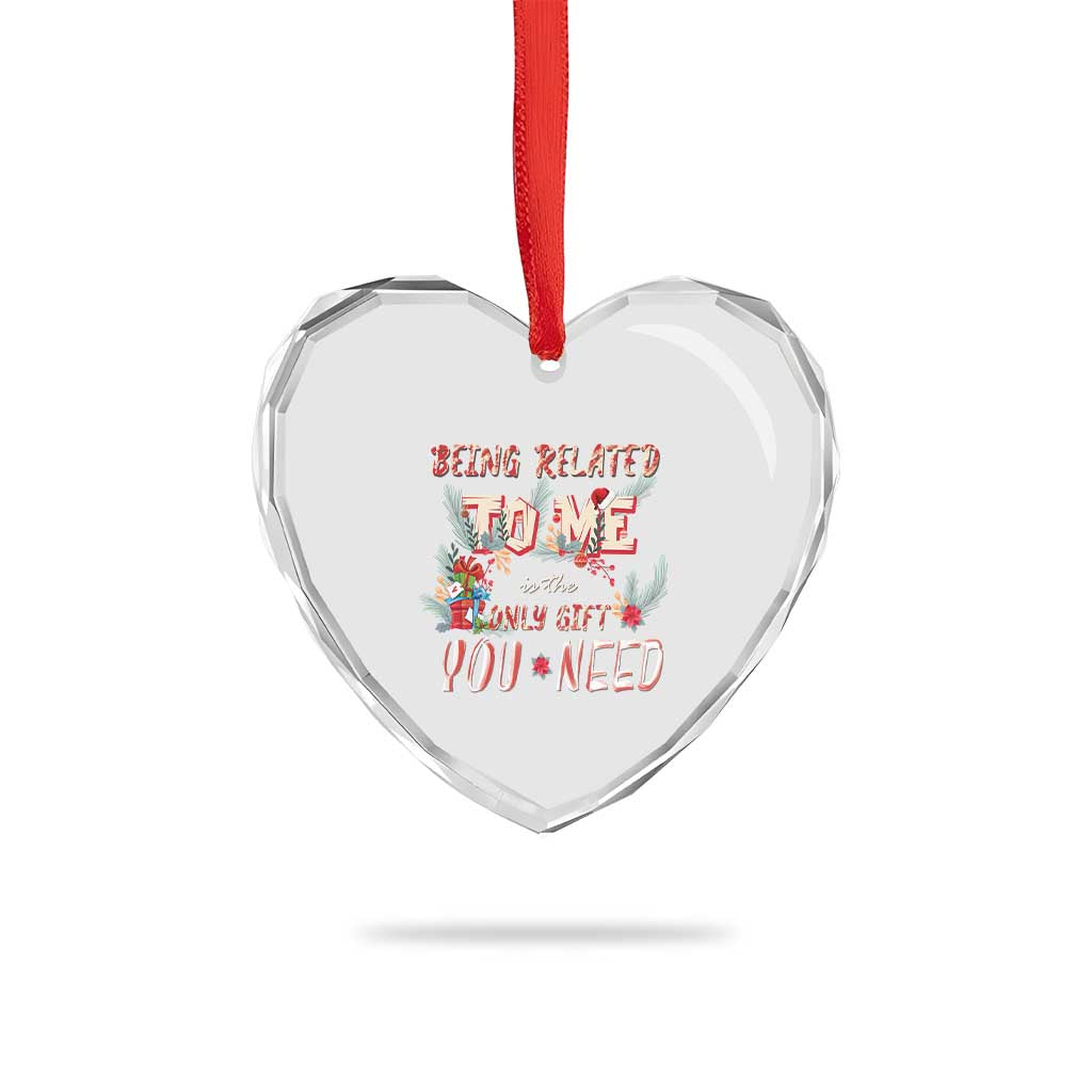 Funny Christmas Heart Crystal Glass Ornament Being Related To Me Is The Only Gift You Need - Wonder Print Shop