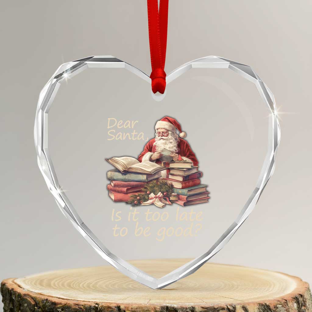 Funny Christmas Heart Crystal Glass Ornament Dear Santa Is It Too Late To Be Good - Wonder Print Shop