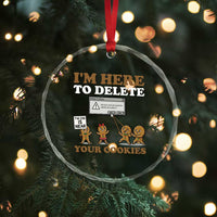 Funny Christmas I Am Here To Delete Your Cookie Crystal Glass Ornament Xmas Gingerbread Lover - Wonder Print Shop