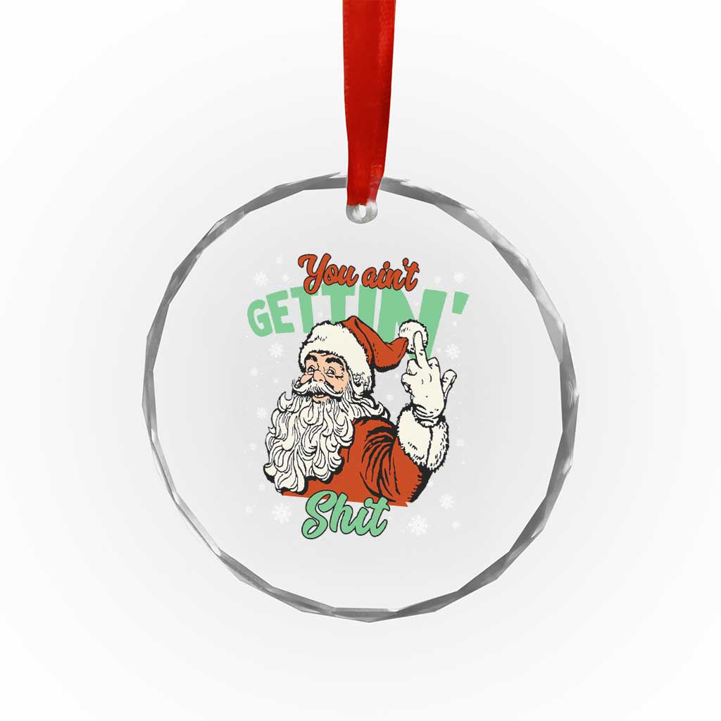 Funny Christmas Naughty Santa Crystal Glass Ornament You Aint Getting Shit Inappropriate Xmas - Wonder Print Shop