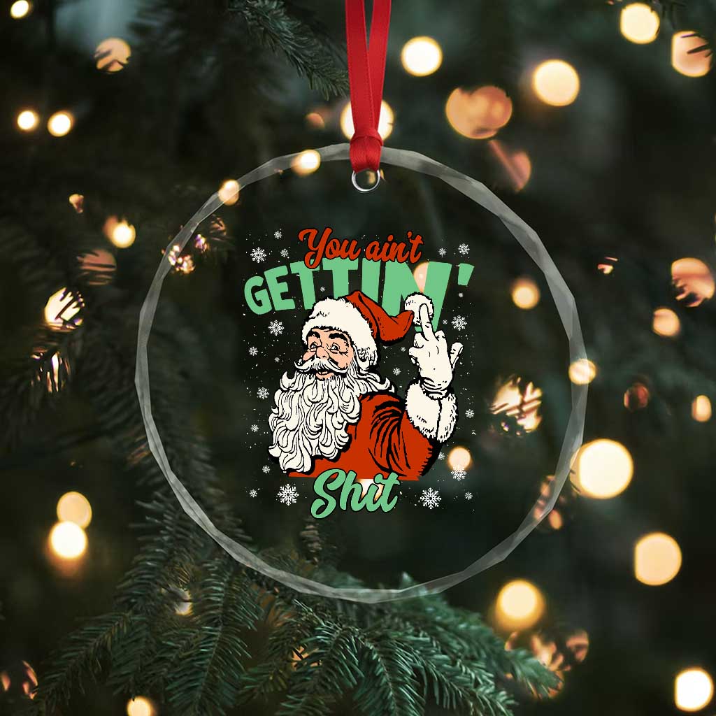 Funny Christmas Naughty Santa Crystal Glass Ornament You Aint Getting Shit Inappropriate Xmas - Wonder Print Shop