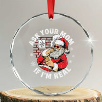 Funny Christmas Santa Ask Your Mom If I Am Real Crystal Glass Ornament Dirty Xmas Santa Mom - Wonder Print Shop