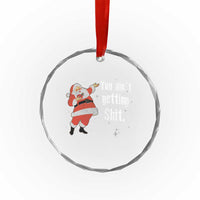 Funny Christmas Santa Crystal Glass Ornament You Ain't Getting Shit Vintage Xmas Santa TS11