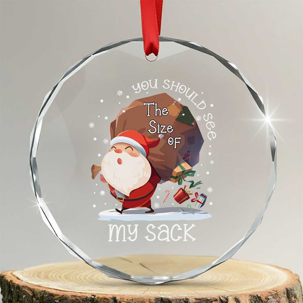 Funny Christmas Santa Crystal Glass Ornament You Should See The Size Of My Sack Presents - Wonder Print Shop