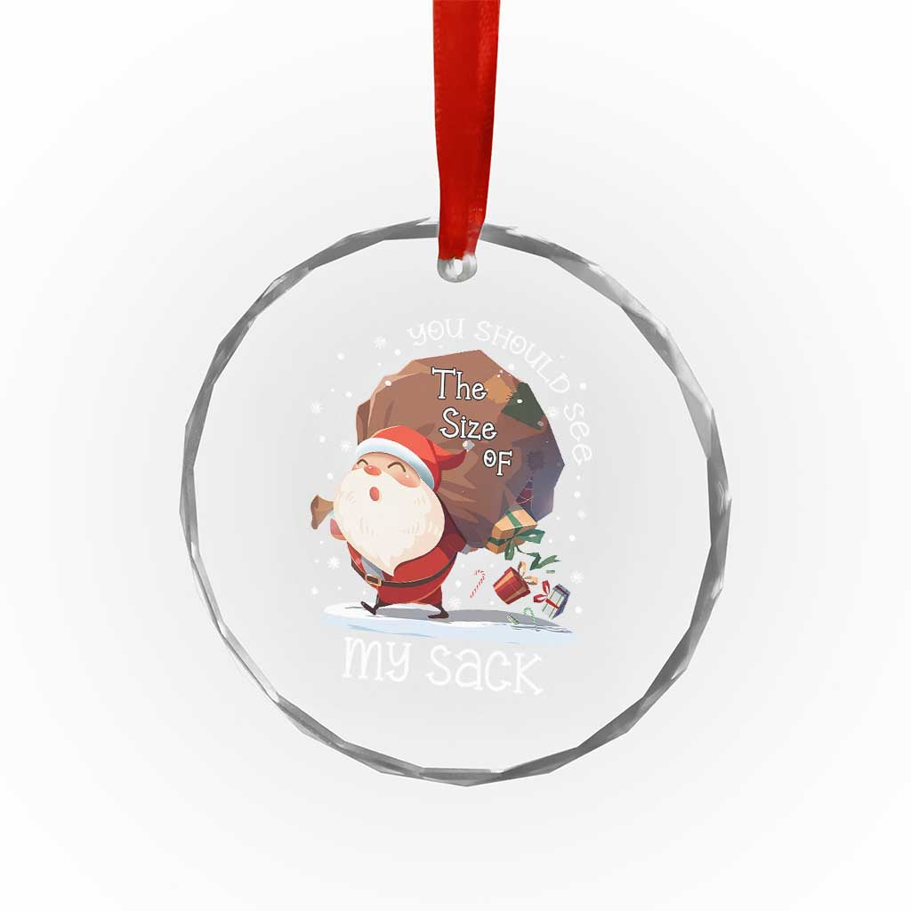 Funny Christmas Santa Crystal Glass Ornament You Should See The Size Of My Sack Presents - Wonder Print Shop