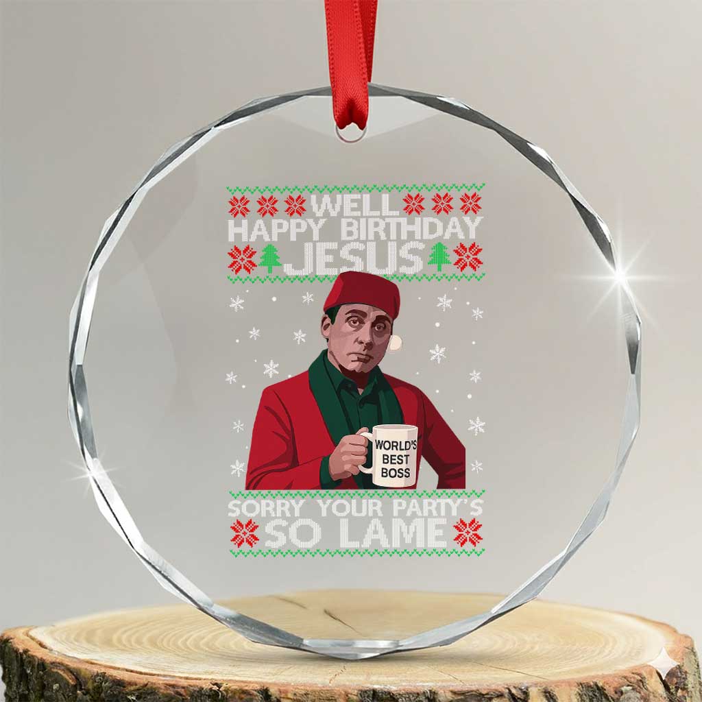 Funny Christmas The Office Movie Crystal Glass Ornament Well Happy Birthday Jesus Sorry Your Party Is So Lame - Wonder Print Shop