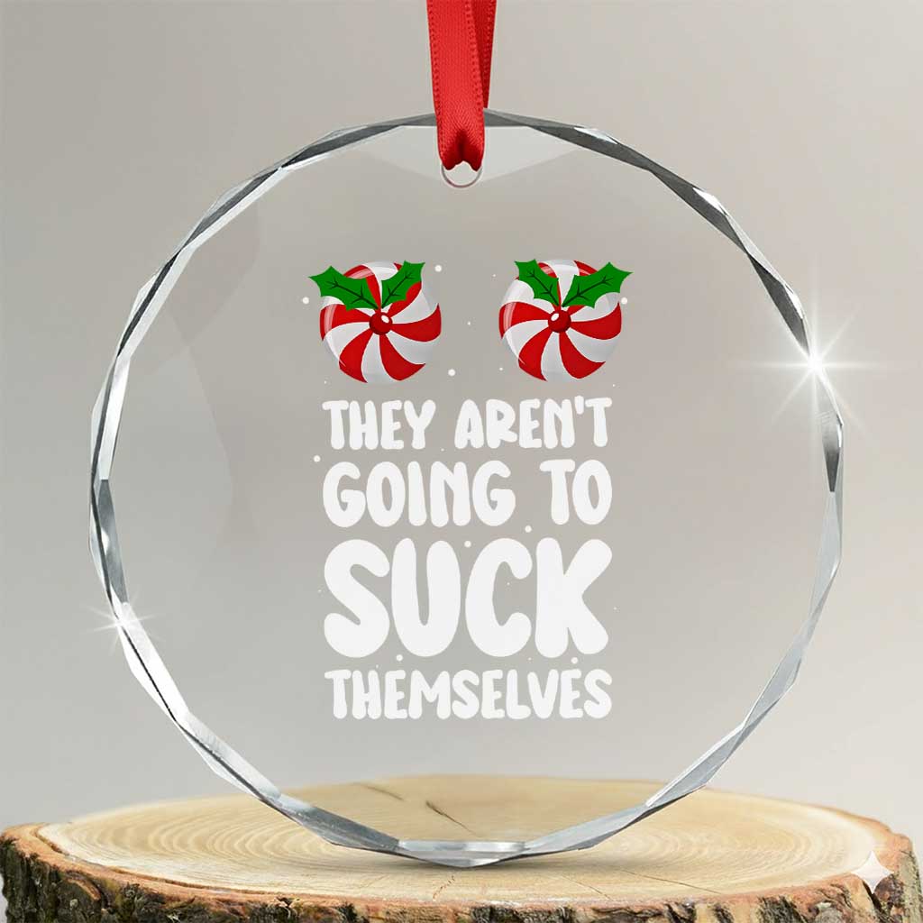 Funny Christmas They Aren't Going To Suck Themself Crystal Glass Ornament Xmas Adult Humor Couple Matching - Wonder Print Shop