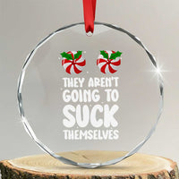 Funny Christmas They Aren't Going To Suck Themself Crystal Glass Ornament Xmas Adult Humor Couple Matching - Wonder Print Shop