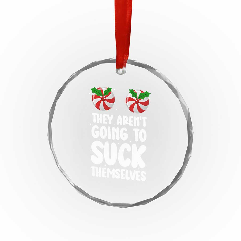 Funny Christmas They Aren't Going To Suck Themself Crystal Glass Ornament Xmas Adult Humor Couple Matching - Wonder Print Shop