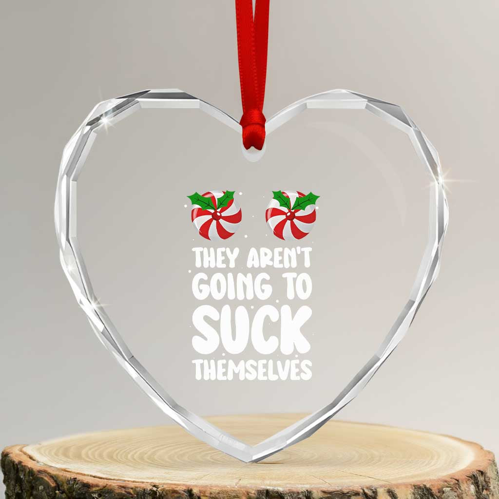 Funny Christmas They Aren't Going To Suck Themself Heart Crystal Glass Ornament Xmas Adult Humor Couple Matching - Wonder Print Shop