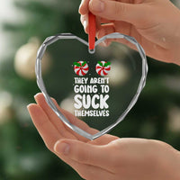 Funny Christmas They Aren't Going To Suck Themself Heart Crystal Glass Ornament Xmas Adult Humor Couple Matching - Wonder Print Shop