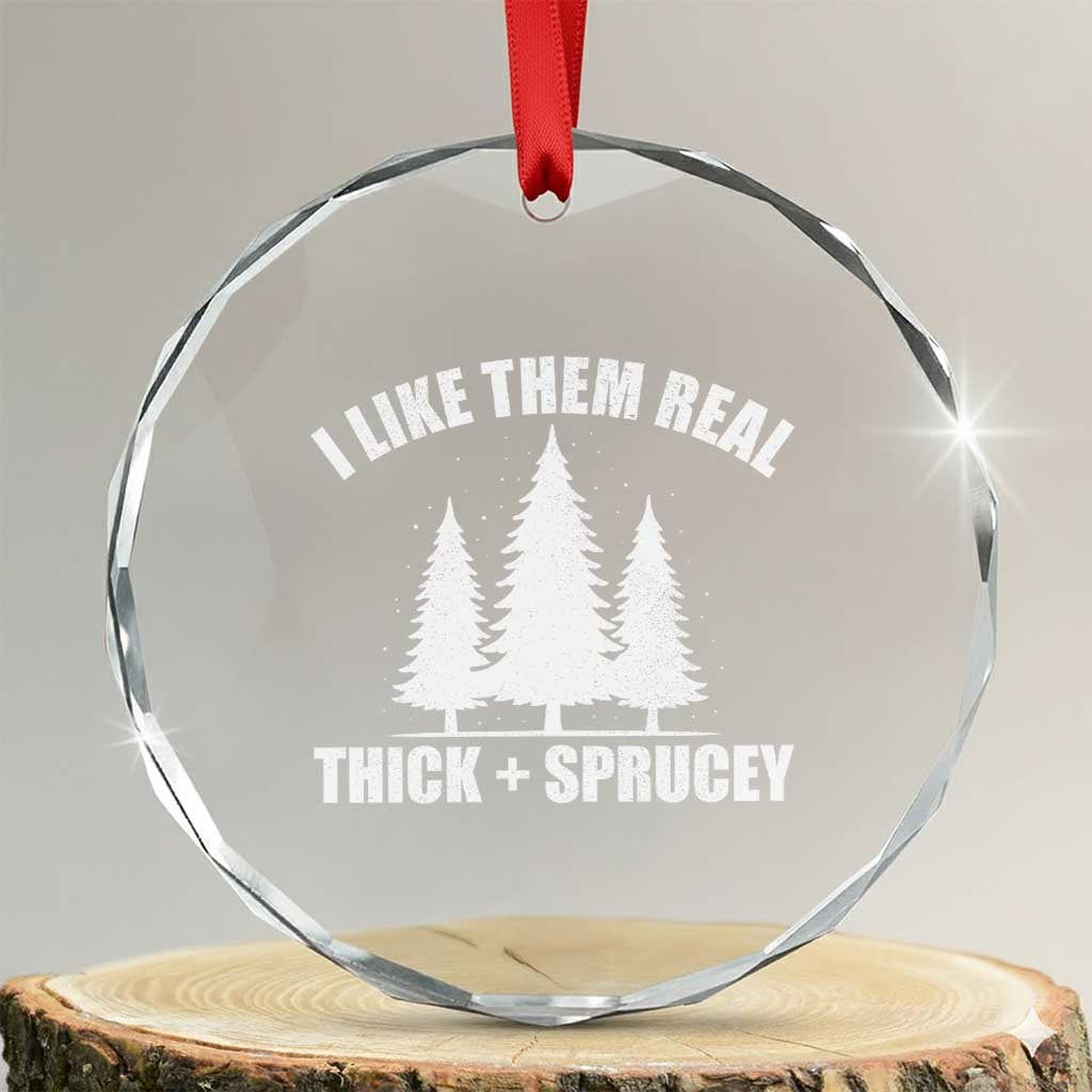Funny Christmas Tree Crystal Glass Ornament I Like Them Real Thick and Sprucey Holiday Trees Pun - Wonder Print Shop