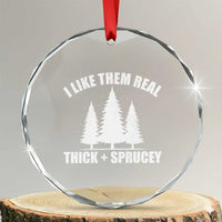 Funny Christmas Tree Crystal Glass Ornament I Like Them Real Thick and Sprucey Holiday Trees Pun - Wonder Print Shop