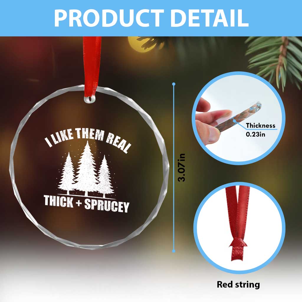 Funny Christmas Tree Crystal Glass Ornament I Like Them Real Thick and Sprucey Holiday Trees Pun - Wonder Print Shop