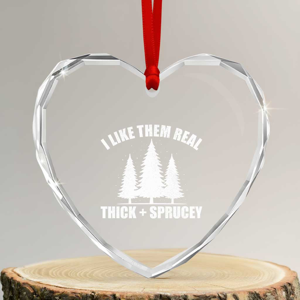 Funny Christmas Tree Heart Crystal Glass Ornament I Like Them Real Thick and Sprucey Holiday Trees Pun - Wonder Print Shop