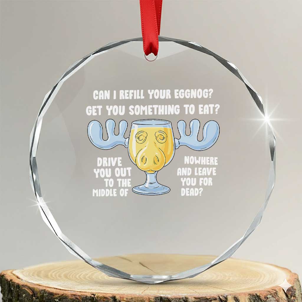 Funny Christmas Vacation Eggnog Crystal Glass Ornament Can I Refill Your Eggnogs Get You Something To Eat Xmas Movie - Wonder Print Shop
