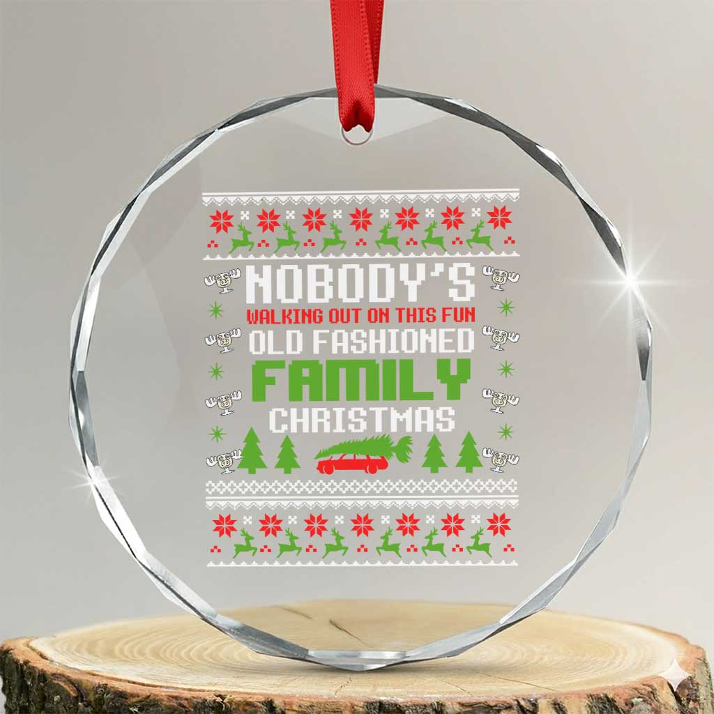 Funny Christmas Vacation Movie Crystal Glass Ornament Nobodys Walking Out On This Fun Old Fashioned Family Christmas - Wonder Print Shop