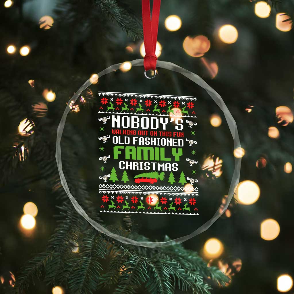 Funny Christmas Vacation Movie Crystal Glass Ornament Nobodys Walking Out On This Fun Old Fashioned Family Christmas - Wonder Print Shop