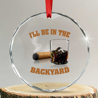 Funny Cigar Bourbon Lovers Crystal Glass Ornament I'll Be In The Backyard - Wonder Print Shop