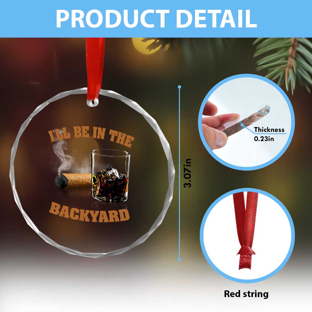 Funny Cigar Bourbon Lovers Crystal Glass Ornament I'll Be In The Backyard - Wonder Print Shop