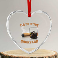 Funny Cigar Bourbon Lovers Heart Crystal Glass Ornament I'll Be In The Backyard - Wonder Print Shop