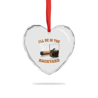 Funny Cigar Bourbon Lovers Heart Crystal Glass Ornament I'll Be In The Backyard - Wonder Print Shop