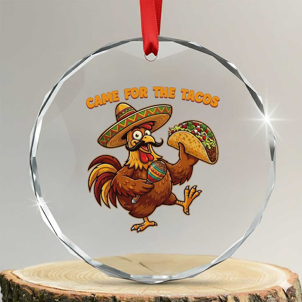 Funny Cinco De Mayo Chicken Crystal Glass Ornament Came For The Tacos
