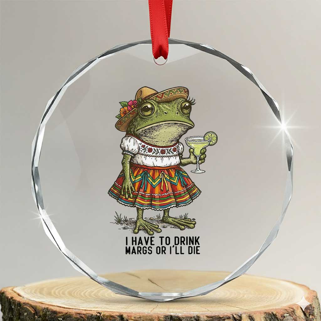 Funny Cinco De Mayo Frog Crystal Glass Ornament I Have To Drink Margs