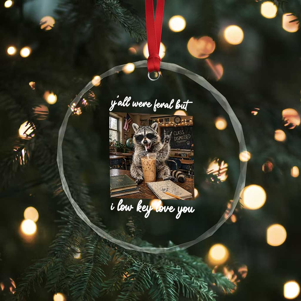Funny Classroom Raccoon Iced Coffee Teacher Crystal Glass Ornament Y'all Were Feral But I Low Key Love You