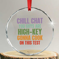 Funny Cool Teacher Testing Day Encouragement Crystal Glass Ornament Chill Chat You Guys Are High-Key Gonna Cook On This Test