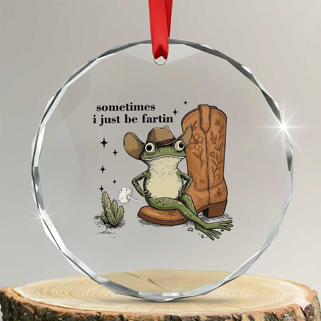 Funny Cowboy Frog Crystal Glass Ornament Sometimes I Just Be Fartin - Wonder Print Shop