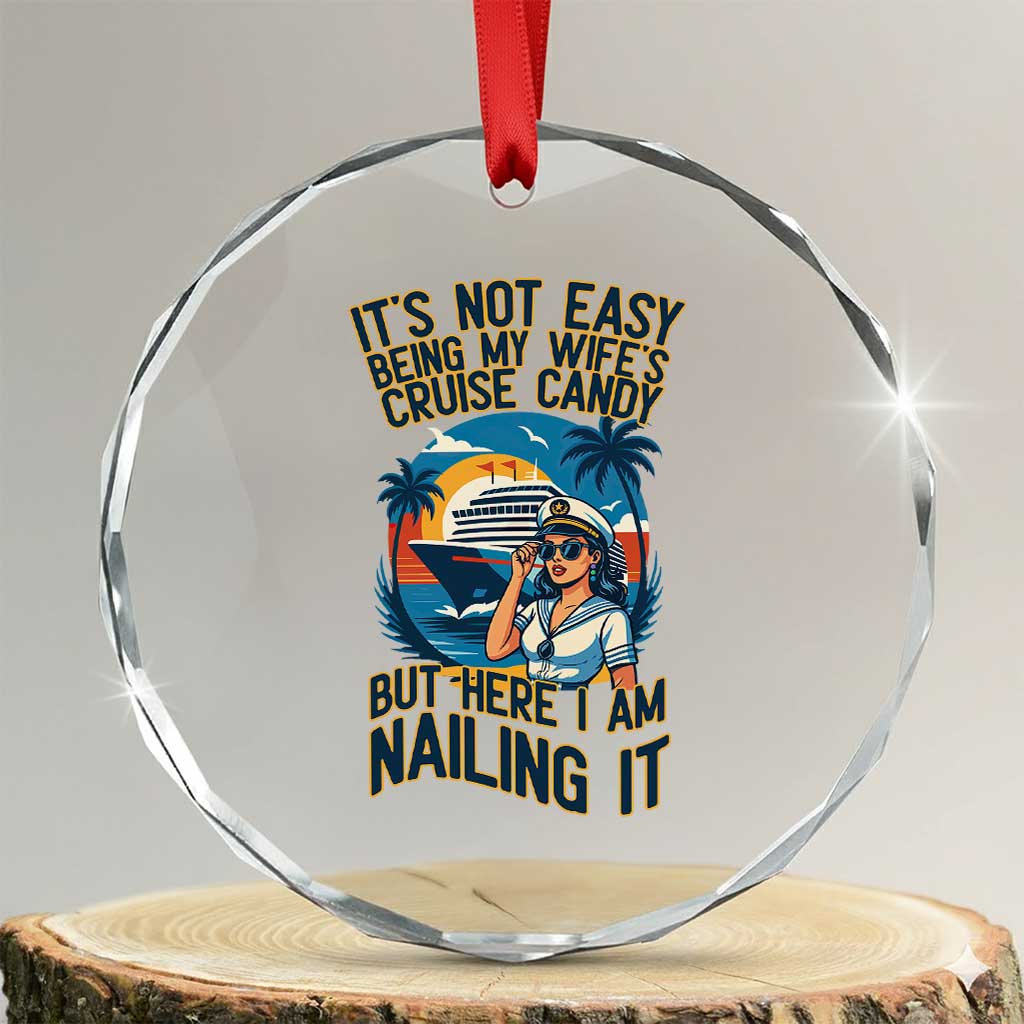 Funny Cruise Crystal Glass Ornament It Is Not Easy Being My Wife's Cruise Candy - Wonder Print Shop