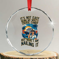 Funny Cruise Crystal Glass Ornament It Is Not Easy Being My Wife's Cruise Candy - Wonder Print Shop